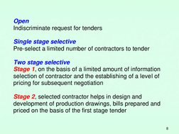 8 
Open  
Indiscriminate request for tenders 
 
 
Single stage selective  
Pre-select a limited number of contractors to tend