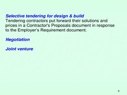 9 
Selective tendering for design & build  
Tendering contractors put forward their solutions and  
prices in a Contractor's