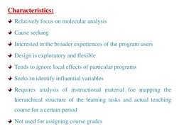 Characteristics:  
Relatively focus on molecular analysis 
Cause seeking 
Interested in the broader experiences of the progra