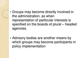 Groups may become directly involved in 
the administration, as when 
representation of particular interests is 
specified