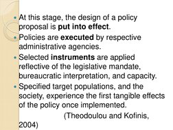 At this stage, the design of a policy 
proposal is put into effect. 
Policies are executed by respective 
administrative ag