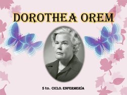 dorothea orem 
5 to. ciclo. enfermería 
