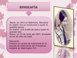 Biografía 
 
 
     Nació: en 1914 en Baltimore, Maryland 
Su padre: era un constructor a quien le 
gus