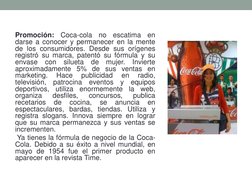 Promoción: Coca-cola no escatima en 
darse a conocer y permanecer en la mente 
de los consumidores. Desde sus orígenes 
regis