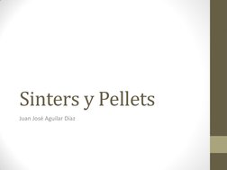 Sinters y Pellets 
Juan José Aguilar Díaz 
