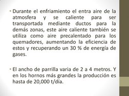 • Durante el enfriamiento el entra aire de la 
atmosfera 
y 
se 
caliente 
para 
ser 
transportada mediante ductos para la 
d