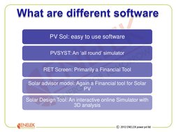 PV Sol: easy to use software  
PVSYST: An ‘all round’ simulator 
RET Screen: Primarily a Financial Tool 
Solar advisor model: