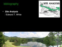 bibliography 
 
• Site Analysis  
 
/ Edward T. White   
 
 
 
