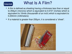 Oil, Chemicals and Agri (Caleb Brett Division)
March 2007
What Is A Film?
• A film is defined as sheeting having a thickness