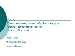 ELISA 
(Enzyme-Linked ImmunoSorbent Assay) 
Prueba  Inmunoadsorbente  
Ligado a Enzimas 
 
Mayela López 
 
M. Fernanda Rodríg