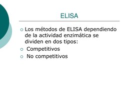 ELISA 
Los métodos de ELISA dependiendo 
de la actividad enzimática se 
dividen en dos tipos: 
 Competitivos   
 No compet
