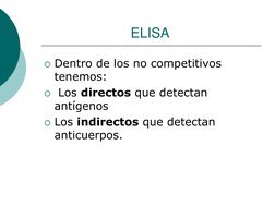 ELISA 
Dentro de los no competitivos 
tenemos: 
 Los directos que detectan 
antígenos   
Los indirectos que detectan 
anti