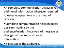 •A complete communication always gives 
additional information wherever required. 
It leaves no questions in the mind of 
rec