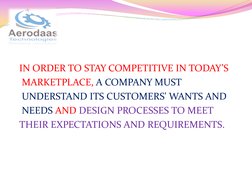 IN ORDER TO STAY COMPETITIVE IN TODAY’S 
 MARKETPLACE, A COMPANY MUST 
 UNDERSTAND ITS CUSTOMERS' WANTS AND 
 NEEDS AND DESIG
