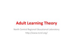 Adult Learning Theory 
North Central Regional Educational Laboratory 
http://www.ncrel.org/ 
