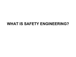  
 
WHAT IS SAFETY ENGINEERING?
