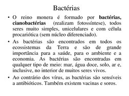 Bactérias 
• O reino monera é formado por bactérias, 
cianobactérias  (realizam fotossíntese), todos 
seres muito simples,