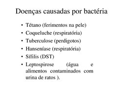 Doenças causadas por bactéria 
• Tétano (ferimentos na pele) 
• Coqueluche (respiratória) 
• Tuberculose (perdigotos) 
• Hans