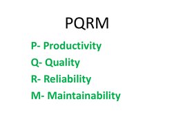 PQRM 
P- Productivity 
Q- Quality 
R- Reliability 
M- Maintainability 
