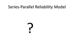 Series-Parallel Reliability Model 
    ? 
