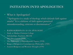 INITIATION INTO APOLOGETICS
• What is Apologetics?
“Apologetics is a study of theology which defends faith against 
attacks”