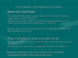 THE PERSON AND MISSION OF CHRIST
• Jesus was a God-man 
“To an educated Hindu, Jesus is a supreme illustration of the growth