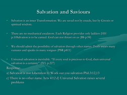 Salvation and Saviours
•
Salvation is an inner Transformation. We are saved not by creeds, but by Gnosis or 
spiritual wisdom
