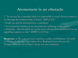 Atonement is an obstacle
• “It can not be contended that it is impossible to reach heaven unless it 
be through the mediators