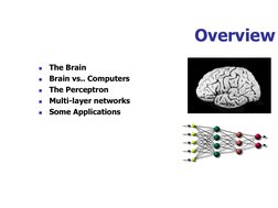 Overview 

The Brain 

Brain vs.. Computers 

The Perceptron 

Multi-layer networks 

Some Applications 
