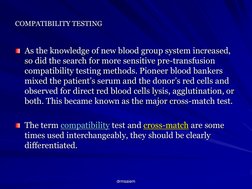 drmsaiem COMPATIBILITY TESTING 
COMPATIBILITY TESTING As the knowledge of new blood group system increased, so did the search