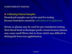 drmsaiem COMPATIBILITY TESTING 
COMPATIBILITY TESTING
 Collecting Patient Samples Hemolyzed samples can not be used for testi