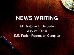 NEWS WRITING 
Mr. Antonio T. Delgado 
July 21, 2013 
SJN Parish Formation Complex 
