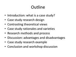 Outline 
• Introduction: what is a case study? 
• Case study research design 
• Contrasting theoretical views 
• Case study r
