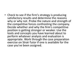 • Check to see if the firm's strategy is producing 
satisfactory results and determine the reasons 
why or why not. Probe the