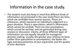 Information in the case study. 
• The student must also keep in mind that different kinds of 
information are presented in th