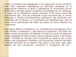 ¿Cómo se produce esa agregación y esa separación de las semillas? 
Aquí hace intervenir Anaxágoras un elemento novedoso en la