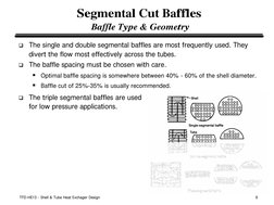 TFD-HE13 - Shell & Tube Heat Exchager Design
9
Segmental Cut Baffles
Baffle Type & Geometry
q The single and double segmental