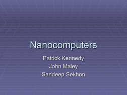   
  
Nanocomputers
Nanocomputers
Patrick Kennedy
Patrick Kennedy
John Maley
John Maley
Sandeep Sekhon
Sandeep Sekhon

