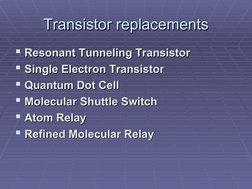 Transistor replacements
Transistor replacements
Resonant Tunneling Transistor
Resonant Tunneling Transistor  
Single