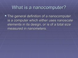 What is a nanocomputer?
What is a nanocomputer?
The general definition of a nanocomputer 
The general definition of a