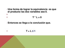 - Una forma de lograr la equivalencia  es que 
el producto las dos variables sea 0. 
 
 
 
 
 
 
 
T * L = 0 
 
- Entonces