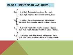 PASO 1 : IDENTIFICAR VARIABLES. 
 
              B=         1, si High  Tech debe invertir en Bio _tech.
