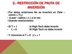 2.- RESTRICCIÓN DE PAUTA DE 
INVERSIÓN 
 
Por datos anteriores No se invertirá en (Tele –
comm = T) y 
 (Laser –optics = L
