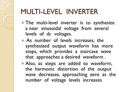 MULTI-LEVEL  INVERTER
y The  multi-level  inverter  is  to  synthesize  
a near  sinusoidal  voltage  from  several  
levels