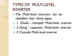 TYPES OF  MULTI-LEVEL  
INVERTER
y The  Multi-level  inverters  can  be  
classified  into  three types.
y 1.  Diode – clampe