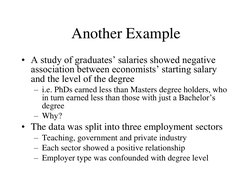 Another Example 
• A study of graduates’ salaries showed negative 
association between economists’ starting salary 
and the l