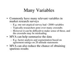 Many Variables 
• Commonly have many relevant variables in 
market research surveys 
– E.g. one not atypical survey had ~2000