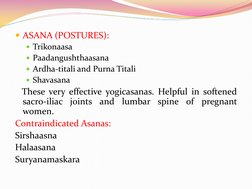 ASANA (POSTURES):  
Trikonaasa 
Paadangushthaasana 
Ardha-titali and Purna Titali 
Shavasana 
   These very effective yo