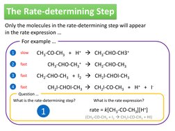 The Rate-determining Step 
Only the molecules in the rate-determining step will appear 
in the rate expression … 
For example