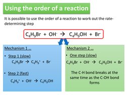 Using the order of a reaction 
It is possible to use the order of a reaction to work out the rate-
determining step 
C4H9Br